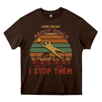 Chocolate Brown Some Dream About Goals I Stop Them Heavy Core Tee - Bettercallsaul