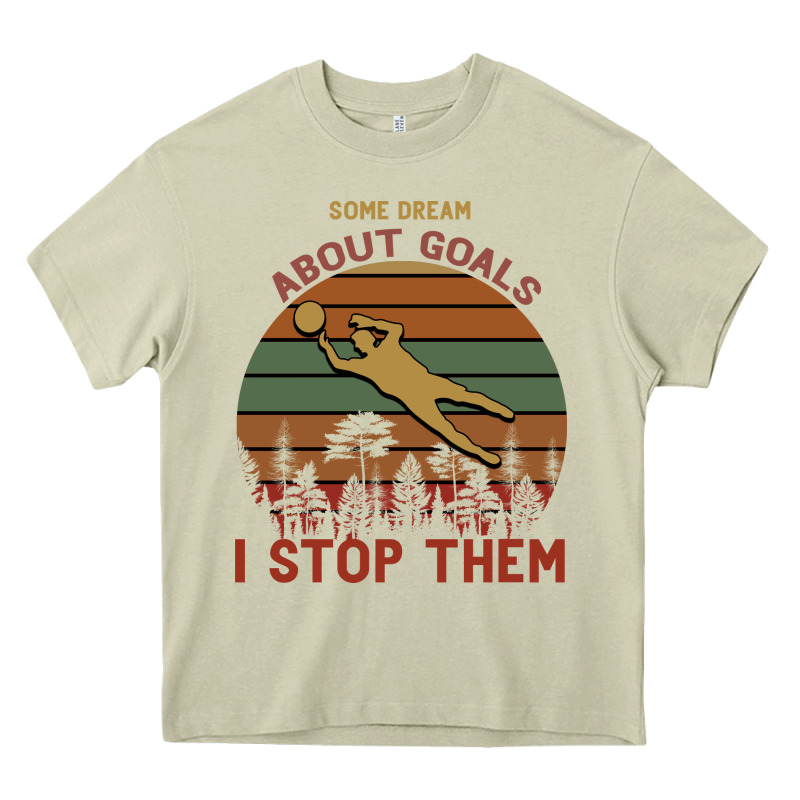 Some Dream About Goals I Stop Them Heavy Core Tee by Bettercallsaul | Teevron