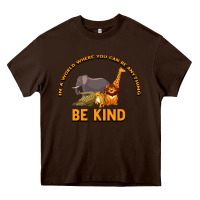 Chocolate Brown In a World Where You Can Be Anything Bee Kind Heavy Core Tee - Bettercallsaul