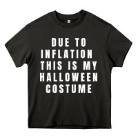 Due To Inflation, This Is My Halloween Costume Pullover Heavy Core Tee | Teevron