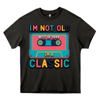 Asphalt I'm Not Old Best Old Best Of 1949 I'M A Classic Heavy Core Tee - Bettercallsaul