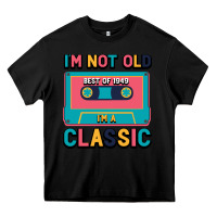 Black I'm Not Old Best Old Best Of 1949 I'M A Classic Heavy Core Tee - Bettercallsaul