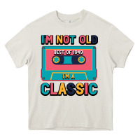 Cream I'm Not Old Best Old Best Of 1949 I'M A Classic Heavy Core Tee - Bettercallsaul