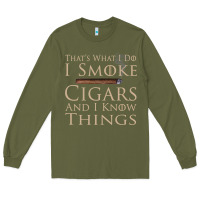 Army Green That's What I Do I Smoke Cigars And I Know Things Long Sleeve Tee - longCreatives
