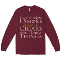 Burgundy That's What I Do I Smoke Cigars And I Know Things Long Sleeve Tee - longCreatives