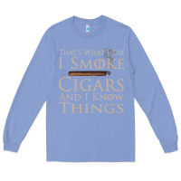 Colony Blue That's What I Do I Smoke Cigars And I Know Things Long Sleeve Tee - longCreatives