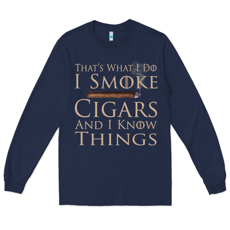 That's What I Do I Smoke Cigars And I Know Things Long Sleeve Tee by longCreatives | Teevron