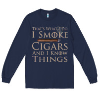Navy That's What I Do I Smoke Cigars And I Know Things Long Sleeve Tee - longCreatives