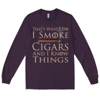 Plum That's What I Do I Smoke Cigars And I Know Things Long Sleeve Tee - longCreatives