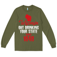 Army Green Wisconsin Out Drinking Your State Since 1848 Long Sleeve Tee - longCreatives