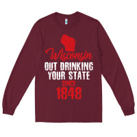 Burgundy Wisconsin Out Drinking Your State Since 1848 Long Sleeve Tee - longCreatives