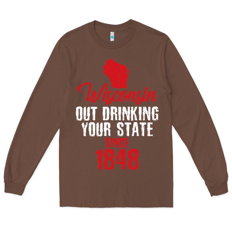Wisconsin Out Drinking Your State Since 1848 Long Sleeve Tee by longCreatives | Teevron