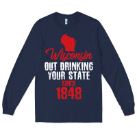 Navy Wisconsin Out Drinking Your State Since 1848 Long Sleeve Tee - longCreatives