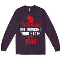 Plum Wisconsin Out Drinking Your State Since 1848 Long Sleeve Tee - longCreatives