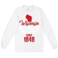 White Wisconsin Out Drinking Your State Since 1848 Long Sleeve Tee - longCreatives