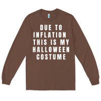 Chestnut due to inflation, this is my halloween costume pullover Long Sleeve Tee - longCreatives