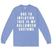 Colony Blue due to inflation, this is my halloween costume pullover Long Sleeve Tee - longCreatives
