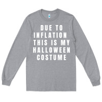 Heather Grey due to inflation, this is my halloween costume pullover Long Sleeve Tee - longCreatives