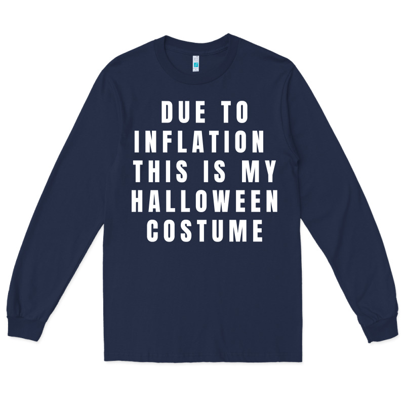 Due To Inflation, This Is My Halloween Costume Pullover Long Sleeve Tee by longCreatives | Teevron