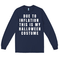 Navy due to inflation, this is my halloween costume pullover Long Sleeve Tee - longCreatives