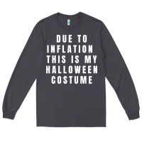 Smoke due to inflation, this is my halloween costume pullover Long Sleeve Tee - longCreatives