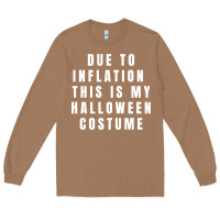 Toasted Coconut due to inflation, this is my halloween costume pullover Long Sleeve Tee - longCreatives