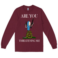 Burgundy Are You Threatening Me Funny Cartoon Halloween Long Sleeve Tee - longCreatives