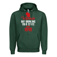Wisconsin Out Drinking Your State Since 1848 Zipper Hoodie | Teevron