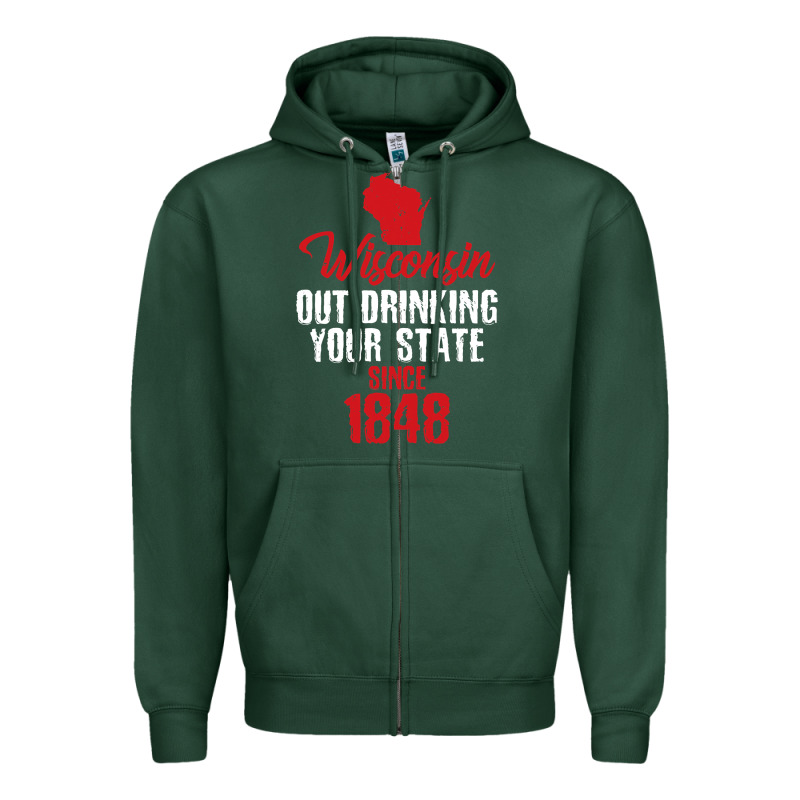 Wisconsin Out Drinking Your State Since 1848 Zipper Hoodie by longCreatives | Teevron