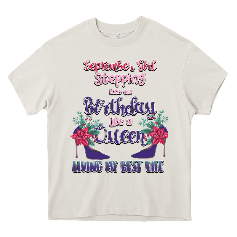 Womens September Girl Stepping Into My Birthday Heavy Core Tee by Bettercallsaul | Teevron