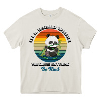 Cream In a world where you can be anything be kind Heavy Core Tee - Bettercallsaul