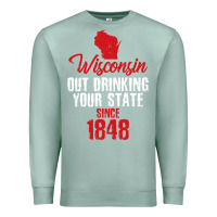 Seafoam Wisconsin Out Drinking Your State Since 1848 Premium Sweatshirt - longCreatives