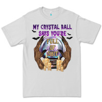 My Crystal Ball Says You're Premium Tee | Teevron