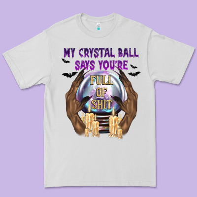 My Crystal Ball Says You're Premium Tee Designed By Texasbilliewilder
