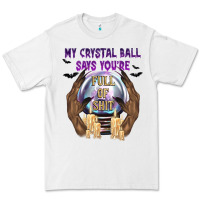 White My Crystal Ball Says You're Premium Tee - texasbilliewilder