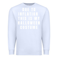 White due to inflation, this is my halloween costume pullover Premium Sweatshirt - longCreatives
