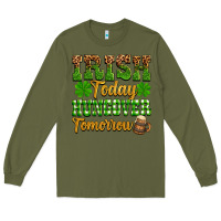 Army Green St. Patrick's Irish today hungover tomorrow Long Sleeve Tee - OliviaCreatesArt