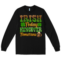Black St. Patrick's Irish today hungover tomorrow Long Sleeve Tee - OliviaCreatesArt