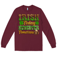 Burgundy St. Patrick's Irish today hungover tomorrow Long Sleeve Tee - OliviaCreatesArt