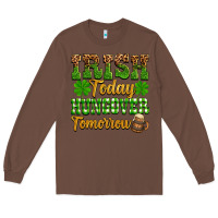 Chestnut St. Patrick's Irish today hungover tomorrow Long Sleeve Tee - OliviaCreatesArt