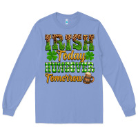 St. Patrick's Irish Today Hungover Tomorrow Long Sleeve Tee | Teevron