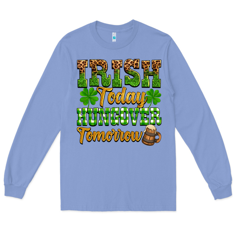 St. Patrick's Irish Today Hungover Tomorrow Long Sleeve Tee by OliviaCreatesArt | Teevron