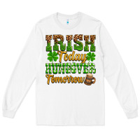 White St. Patrick's Irish today hungover tomorrow Long Sleeve Tee - OliviaCreatesArt