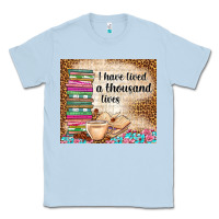 Dusty Blue i have lived a thousand lives Classic Tee - TumblerDesignByShophia
