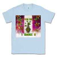 Dusty Blue i don't stir the pot i smoke it Classic Tee - TumblerDesignByShophia