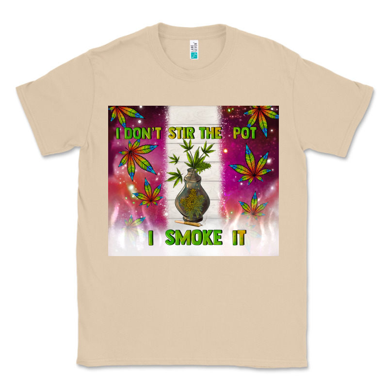 I Don't Stir The Pot I Smoke It Classic Tee by TumblerDesignByShophia | Teevron