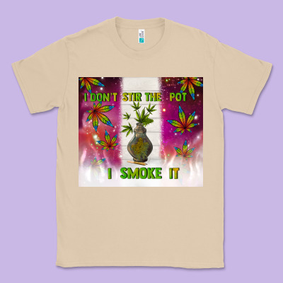 I Don't Stir The Pot I Smoke It Classic Tee Designed By Tumblerdesignbyshophia
