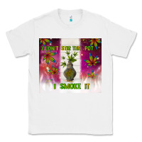 White i don't stir the pot i smoke it Classic Tee - TumblerDesignByShophia
