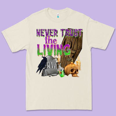 Never Trust The Living Premium Tee Designed By Texasbilliewilder