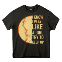 Asphalt I Know I Play Like A Girl Try To Keep Up Softball Heavy Core Tee - Bettercallsaul